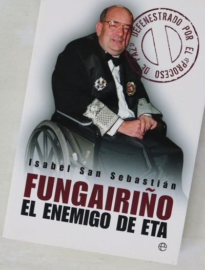 Fungairiño el enemigo de ETA : defenestrado por el "proceso de paz"