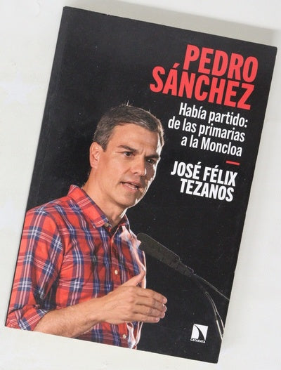 Pedro Sánchez : había partido, de las primarias a la Moncloa