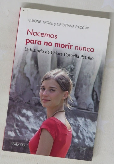 Nacemos para no morir nunca : la historia de Chiara Corbella Petrillo