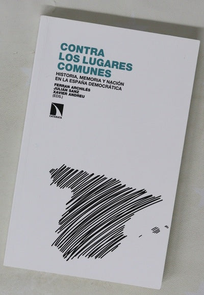 Contra los lugares comunes : historia, memoria y nación en la España democrática