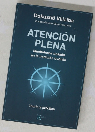 Atención plena : mindfulness basado en la tradición budista : teoría y práctica