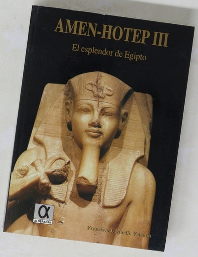 Amen-Hotep III el esplendor de Egipto : (una tesis de reconstrucción histórica)