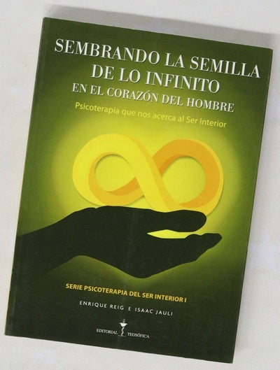 Sembrando la semilla de lo infinito en el corazón del hombre : la psicoterapia que nos acerca al ser interior
