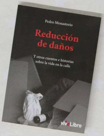 Reducción de daños : y otros cuentos e historias sobre la vida en la calle