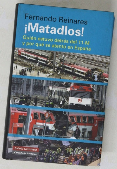 ¡Matadlos! : quién estuvo detrás del 11-M y por qué se atentó en España