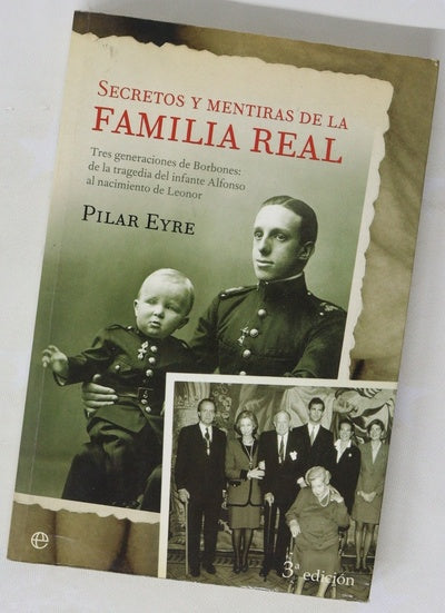 Secretos y mentiras de la Familia Real tres generaciones de Borbones: de la tragedia del infante Alfonso al nacimiento de Leonor