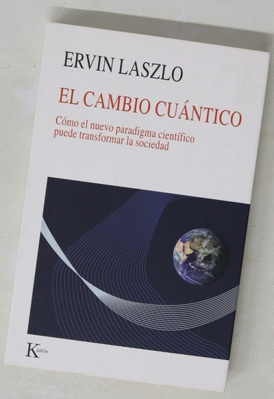 El cambio cuántico cómo el nuevo paradigma científico puede transformar la sociedad