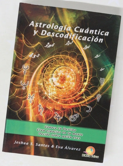 Astrología cuántica y descodificación : conoce tu destino, crea espacios en tu mente, decide sobre quién eres