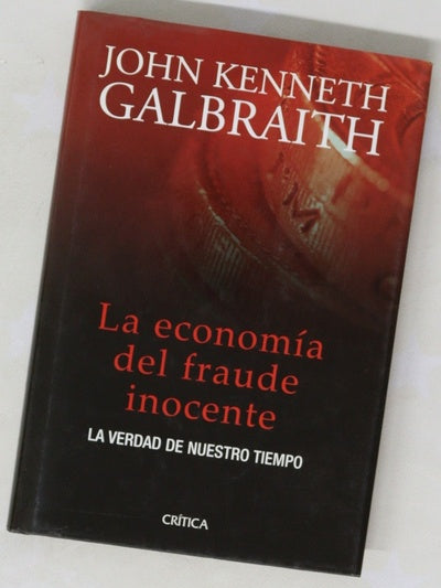 La economía del fraude inocente la verdad de nuestro tiempo