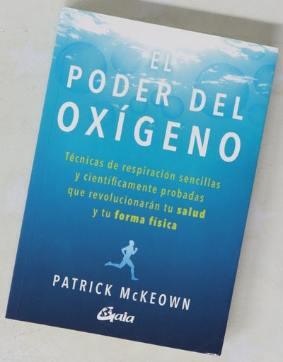 El poder del oxígeno : técnicas de respiración sencillas y científicamente probadas que revolucionarán tu salud y tu forma física