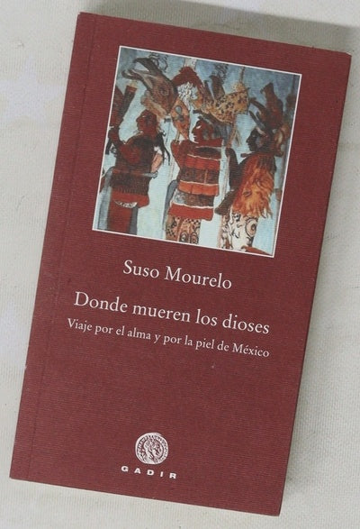 Donde mueren los dioses viaje por el alma y por la piel de México