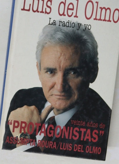 Luis del Olmo la radio y yo : veinte años de "Protagonistas"