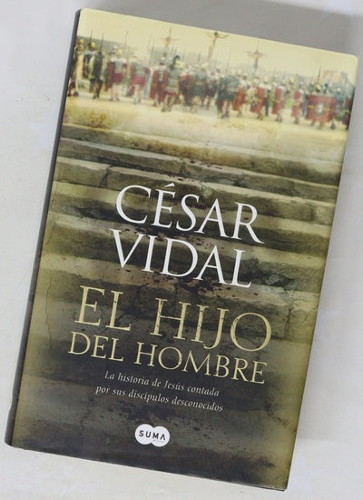 El hijo del hombre la historia de Jesús contada por sus discípulos desconocidos