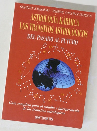 Astrología kármica los tránsitos astrológicos del pasado al futuro : guía completa para el estudio e interpretación de los tránsitos astrológicos