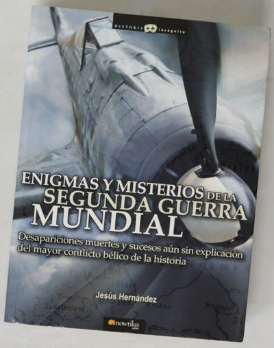 Enigmas y misterios de la II Guerra Mundial desapariciones, muertes y sucesos aún sin explicación del mayor conflicto bélico de la historia