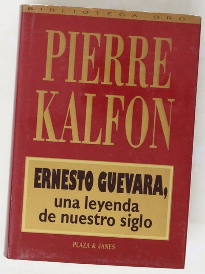 Che. Ernesto Guevara, una leyenda de nuestro siglo