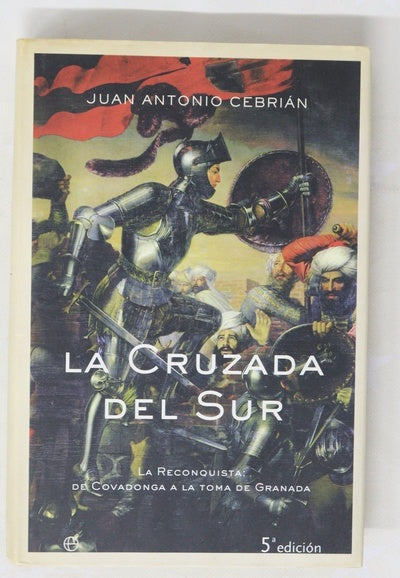 La cruzada del sur la Reconquista, de Covadonga a la toma de Granada