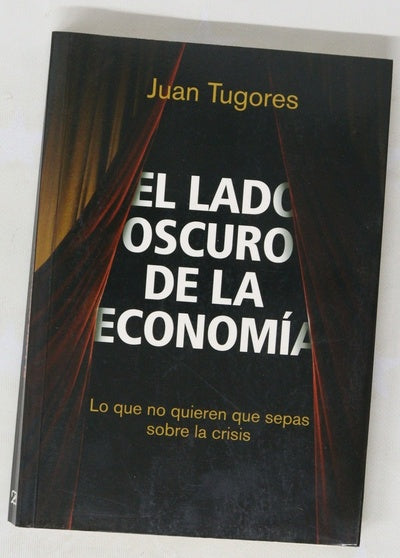 El lado oscuro de la economía lo que no quieren que sepas sobre la crisis