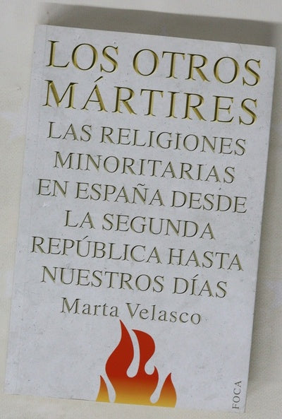 Los otros mártires las religiones minoritarias en España desde la Segunda República a nuestros días