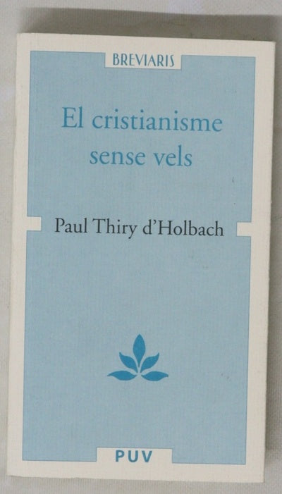 El cristianisme sense vels, o Examen dels principis i dels efectes de la religió cristiana