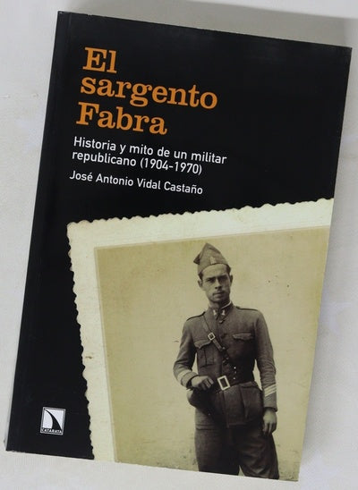 El sargento Fabra : historia y mito de un militar republicano (1904-1970)