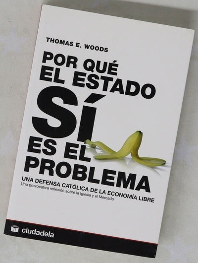 Por qué el Estado sí es el problema una defensa católica de la economía libre