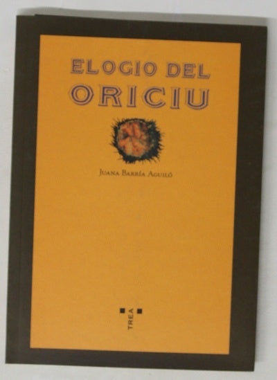 Elogio del "oriciu" vida, milagros, historias y recetas del erizo de mar