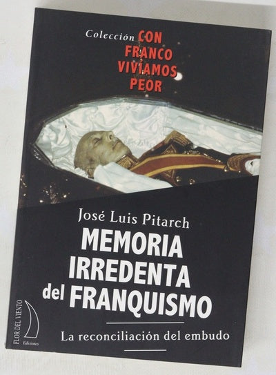 Memoria irredenta del franquismo la reconciliación del embudo (transición bajo curatela militar)