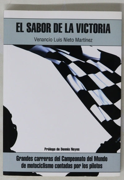 El sabor de la victoria  : grandes carreras del Campeonato del Mundo de motociclismo contadas por los pilotos