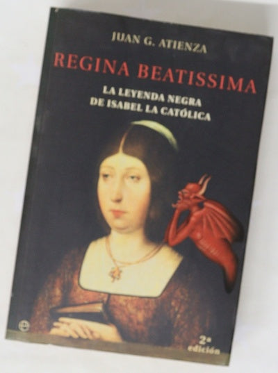Regina Beatissima la leyenda negra de Isabel la Católica