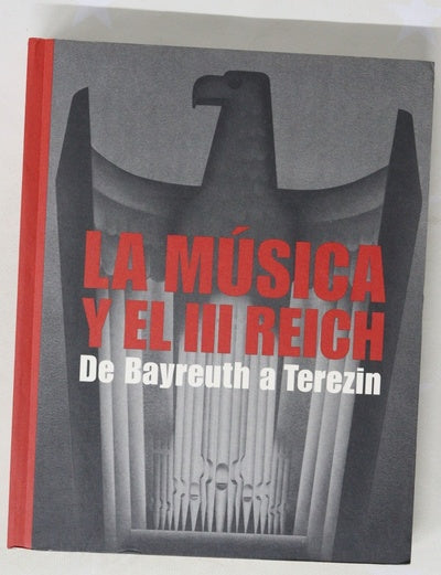 La música y el III Reich de Bayreuth a Terezin : [Fundació Caixa Catalunya, La Pedrera, Barcelona, del 26 de febrer al 27 de maig de 2007