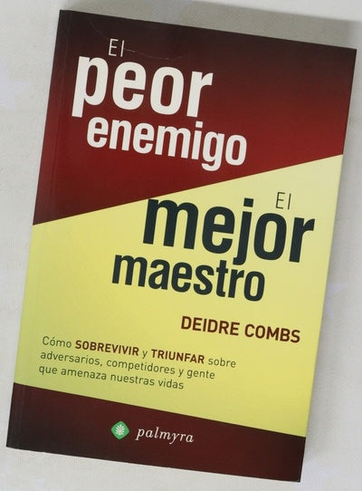 El peor enemigo, el mejor maestro cómo sobrevivir y triunfar sobre adversarios, competidores y gente que amenaza nuestras vidas