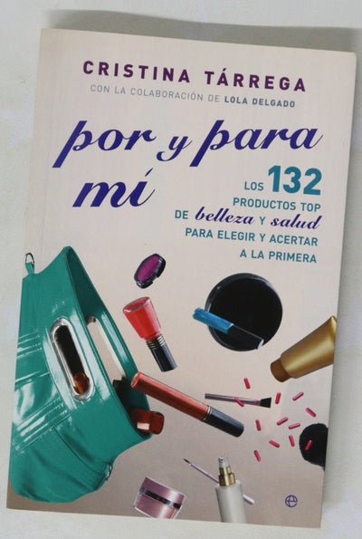 Por y para mí : los 132 productos top de belleza y salud para elegir y acertar a la primera