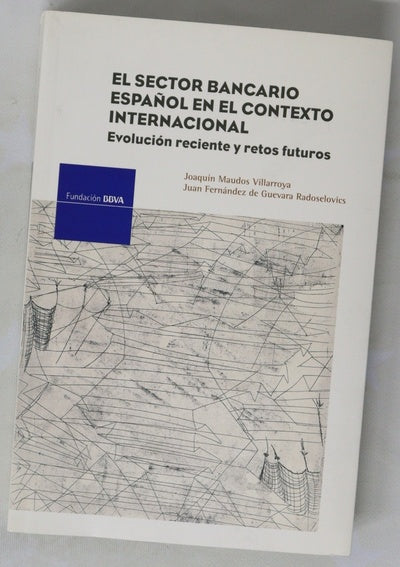 El sector bancario español en el contexto internacional evolución reciente y retos futuros
