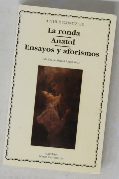 La ronda ; Anatol ; Ensayos y aforismos