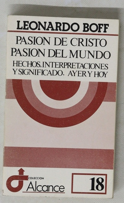 Pasión de Cristo, pasión del mundo (hechos, interpretaciones y significado ayer y hoy)