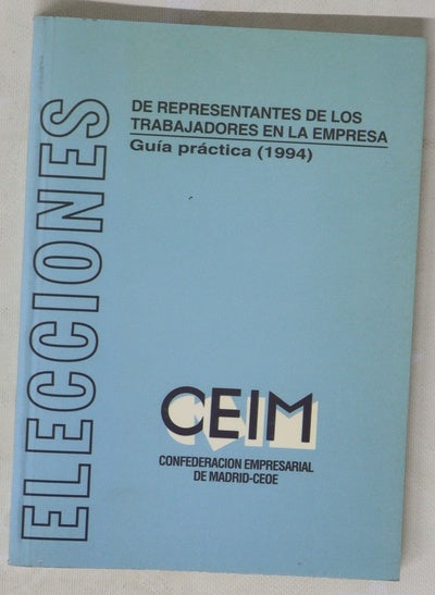 Elecciones de representantes de los trabajadores en la empresa guía práctica (1994)