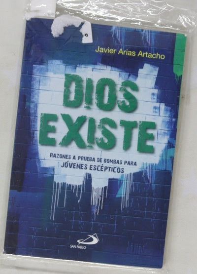 Dios existe : razones a prueba de bombas para jóvenes escépticos