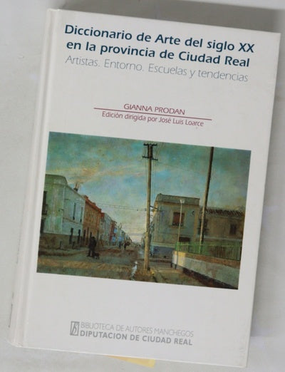 Diccionario del arte del siglo XX en la provincia de Ciudad Real artistas, entorno, escuelas y tendencias