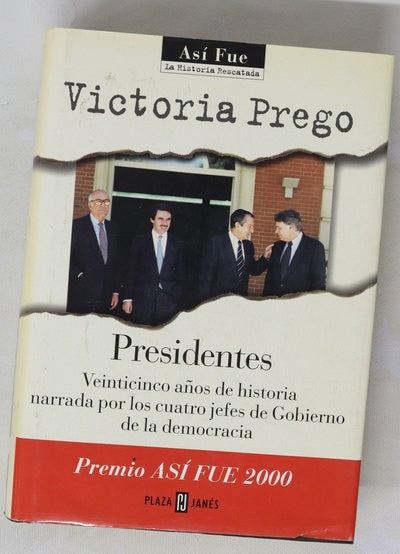 Presidentes veinticinco años de historia narrada por los cuatro jefes de Gobierno de la democracia