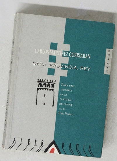 Casa, provincia, rey (para una historia de la cultura del poder en el País Vasco)