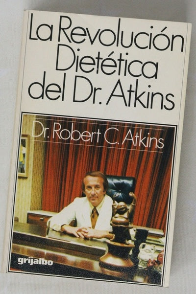 La revolución dietética del Dr. Atkins el único y revolucionario método, rico en calorías, que permite mantenerse siempre esbelto