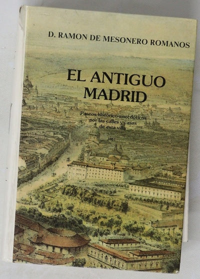 El antiguo Madrid paseos histórico-anecdóticos por las calles y casas de esta villa
