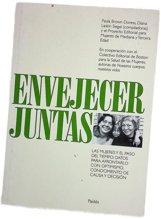 Envejecer juntas las mujeres y el paso del tiempo : datos para afrontarlo con optimismo, conocimiento de causa y decisión