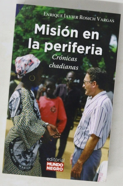 Misión en la periferia : crónicas chadianas