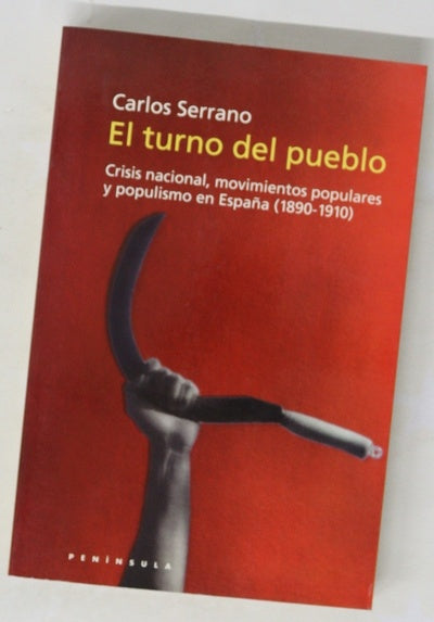 El turno del pueblo crisis nacional, movimientos populares y populismo en España (1890-1910)