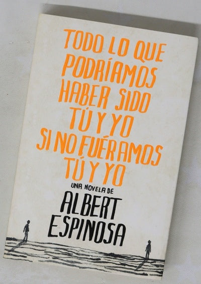 Todo lo que podríamos haber sido tú y yo si no fuéramos tú y yo