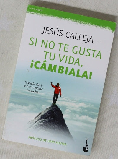 Si no te gusta tu vida, ¡cámbiala! : el desafío diario de hacer realidad tus sueños