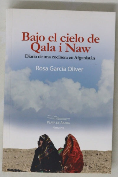 Bajo el cielo de Qala i Naw : diario de una cocinera en Afganistán
