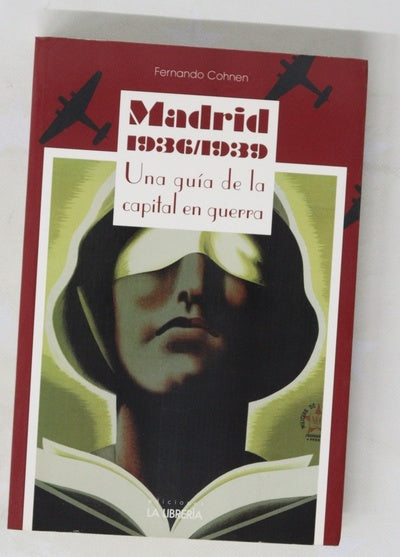Madrid 1936/1939 : una guía de la capital en guerra